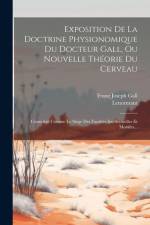 Exposition De La Doctrine Physionomique Du Docteur Gall, Ou Nouvelle Théorie Du Cerveau af Lenormant (Adjudant Général)