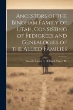 Ancestors of the Bingham Family of Utah, Consisting of Pedigrees and Genealogies of the Allied Families af Lester S Holland Scoville
