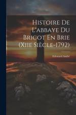 Histoire De L'abbaye Du Bricot En Brie (Xiie Siècle-1792) af Edouard Andre
