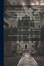 Special Report of the Commissioner of Education On the Condition and Improvement of Public Schools in the District of Columbia af Henry Barnard