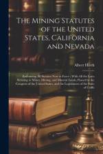 The Mining Statutes of the United States, California and Nevada af Albert Harth