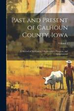 Past and Present of Calhoun County, Iowa af Anonymous