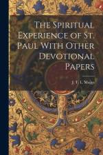 The Spiritual Experience of St. Paul With Other Devotional Papers af J. T L Maggs