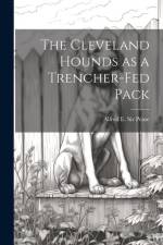 The Cleveland Hounds as a Trencher-fed Pack af Alfred E Pease
