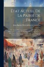 État actuel de la pairie de France; ou, Notices historiques et généalogiques ... extrait de l'Histoire généalogique et héraldique des pairs de France, des grands dignitaires de la couronne, des principales familles nobles dy royaume et des maisons princiè