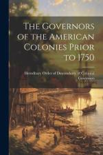 The Governors of the American Colonies Prior to 1750