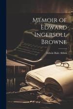Memoir of Edward Ingersoll Browne