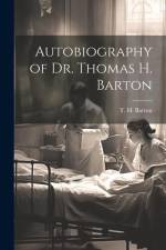 Autobiography of Dr. Thomas H. Barton af Barton T H (Thomas H