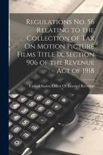 Regulations No. 56 Relating to the Collection of Tax On Motion Picture Films Title Ix, Section 906 of the Revenue Act of 1918