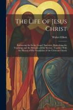 The Life of Jesus Christ af Walter Elliott