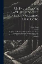 R.P. Pauli Casati, Placentini, Societ. Jesu, Mechanicorum Libri Octo af Paolo Casati