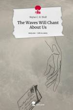 The Waves Will Chant About Us. Life is a Story - story.one af Skylar C. R. Wolf