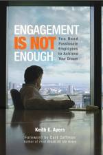 Engagement Is Not Enough af Keith E Ayers