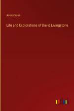 Life and Explorations of David Livingstone af Anonymous