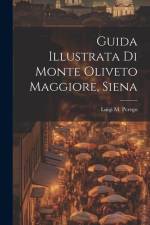 Guida Illustrata Di Monte Oliveto Maggiore, Siena af Luigi M Perego