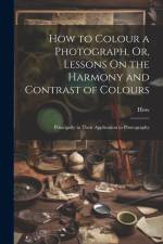 How to Colour a Photograph, Or, Lessons On the Harmony and Contrast of Colours af How