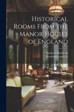 Historical Rooms From the Manor Houses of England af Charles L Roberson