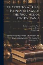 Charter to William Penn, and Laws of the Province of Pennsylvania af Benjamin Matthias Nead