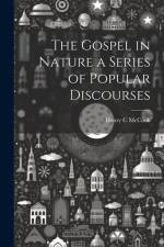 The Gospel in Nature a Series of Popular Discourses af Henry C McCook
