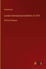 London International Exhibition of 1874 af Anonymous