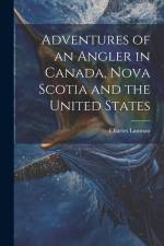 Adventures of an Angler in Canada, Nova Scotia and the United States af Charles Lanman