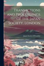 Transactions and Proceedings of the Japan Society, London; Volume 7