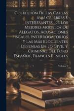 Colección De Las Causas Mas Célebres É Interesantes, De Los Mejores Modelos De Alegatos, Acusaciones Fiscales, Interrogatorios Y Las Más Elocuentes Defensas En Lo Civil Y Criminal Del Foro Español, Frances E Ingles; Volume 2 af Anonymous