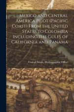 Mexico and Central America Pilot (Pacific Coast) From the United States to Colombia Including the Gulfs of California and Panama