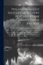 Pen and Sunlight Sketches of Scenery Reached by the Grand Trunk Railway