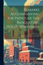 Remarks Accompanying the Prints of the Banqueting House, Whitehall af Anonymous
