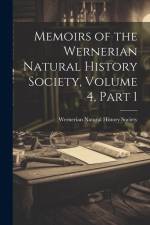 Memoirs of the Wernerian Natural History Society, Volume 4, part 1