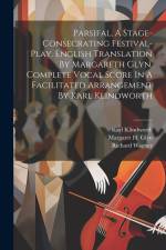 Parsifal, A Stage-consecrating Festival-play. English Translation By Margareth Glyn. Complete Vocal Score In A Facilitated Arrangement By Karl Klindworth af Richard Wagner