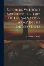 Soldiers Without Swords A History Of The Salvation Army In The United States