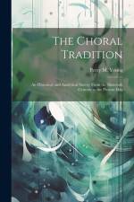 The Choral Tradition; an Historical and Analytical Survey From the Sixteenth Century to the Present Day