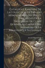 Catalogue Raisonné De La Collection De Deniers Mérovingiens Des Viie Et Viiie Siècles De La Trouvaille De Cuniz Donnée Au Cabinet Des Médailles De La Bibliothèque Nationale af Arnold Morel-Fatio