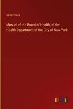 Manual of the Board of Health, of the Health Department of the City of New York af Anonymous