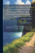 A Brief Account of the Author's Interview With His Countrymen, and of the Parts of the Emerald Isle, Whence They Emigrated af Jeremiah O'Donovan