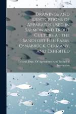 Drawings and Descriptions of Apparatus Used in Salmon and Trout Culture at the Sandfort Fish Farm, Osnabrück, Germany, and Exhibited