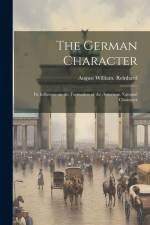 The German Character; its Influence on the Formation of the American National Character af August William [From Old C Reinhard