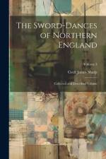 The Sword-dances of Northern England af Cecil James Sharp