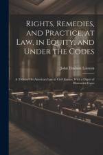 Rights, Remedies, and Practice, at Law, in Equity, and Under the Codes af John Davison Lawson