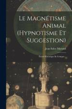 Le Magnétisme Animal (hypnotisme Et Suggestion) af Jean Salvy Morand