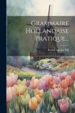 Grammaire Hollandaise Pratique...