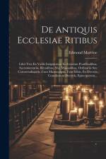 De Antiquis Ecclesiae Ritibus af Edmond Martene