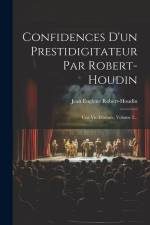 Confidences D'un Prestidigitateur Par Robert-houdin af Jean-Eugene Robert-Houdin