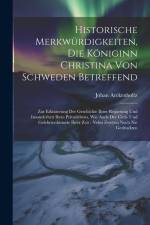 Historische Merkwürdigkeiten, Die Königinn Christina Von Schweden Betreffend af Johan Arckenholtz