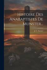 Histoire Des Anabaptistes De Munster... af J C Faesser