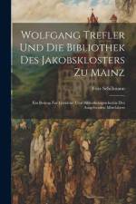 Wolfgang Trefler und die bibliothek des Jakobsklosters zu Mainz af Fritz Schillmann