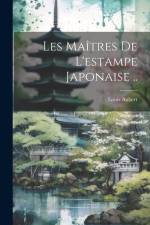 Les maîtres de l'estampe japonaise .. af Louis Aubert