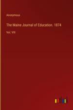 The Maine Journal of Education. 1874 af Anonymous